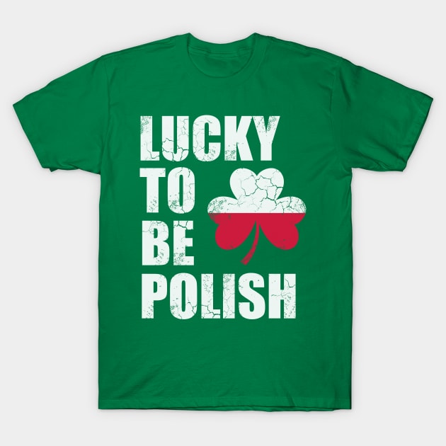 Lucky To Be Polish Polska Poland St Patrick's Day Irish T-Shirt by E